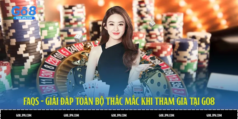 FAQs - Giải đáp toàn bộ thắc mắc khi tham gia tại GO8
