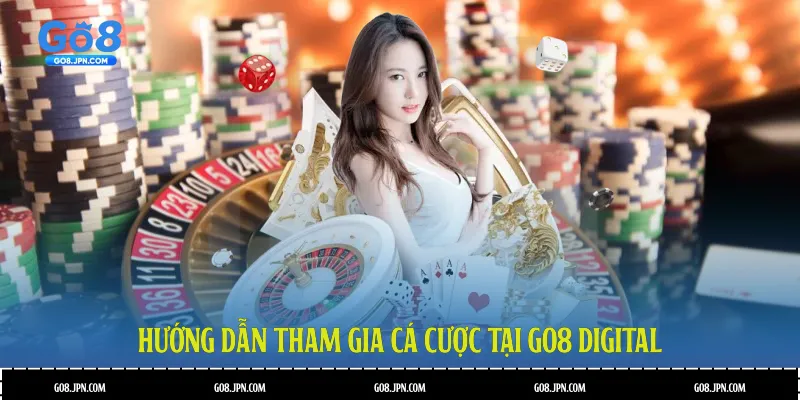 Hướng dẫn tham gia cá cược tại GO8 Digital
